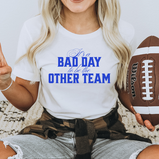 Bad Day to be the Other Team Tee