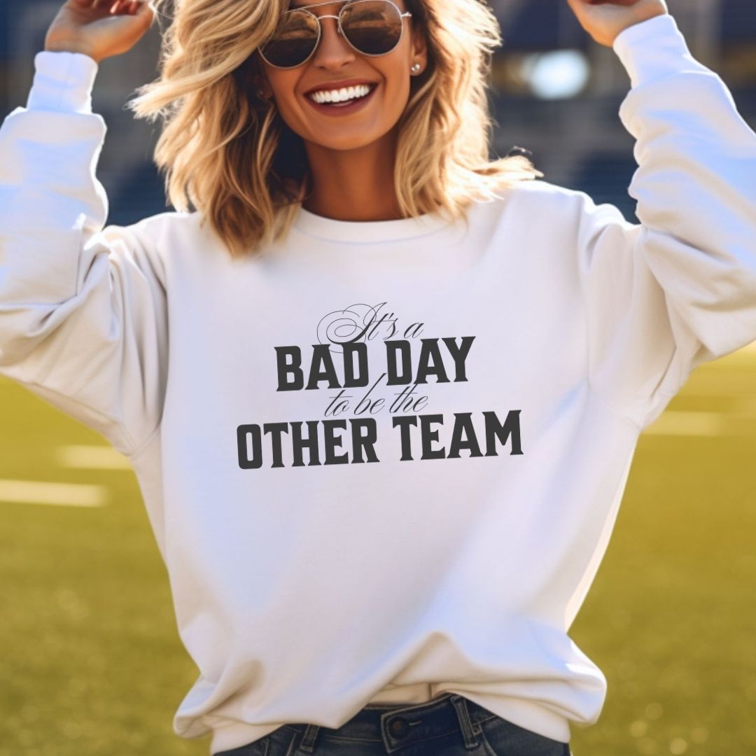 It's a Bad Day to be the Other Team Crewneck