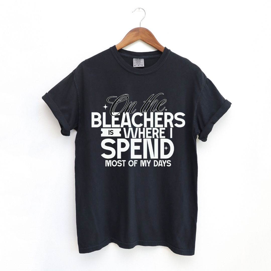 On the Bleachers is Where I Spend Most of My Days Tee