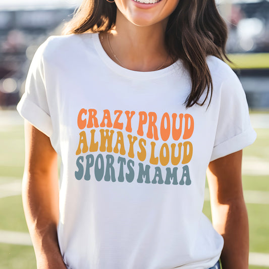 Crazy Loud, Always Proud Sports Mama Tee