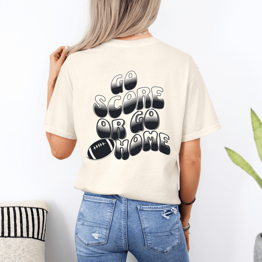 Go Score or Go Home Tee