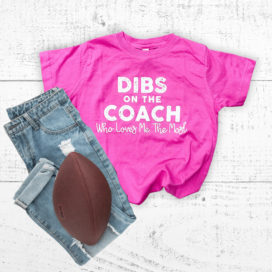 Dibs on the Coach Who Loves Me the Most (Baby, Toddler, Youth) READY TO SHIP!