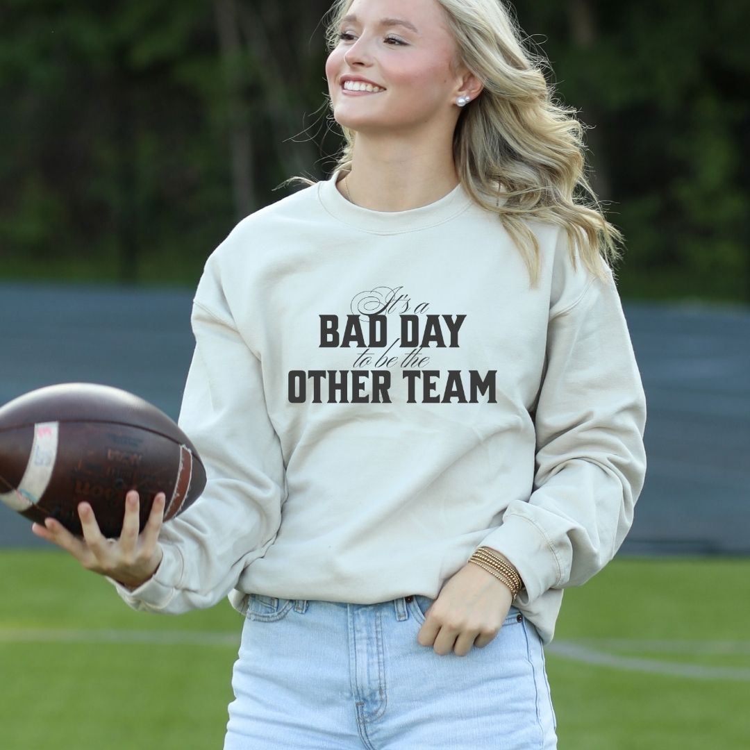It's a Bad Day to be the Other Team Crewneck