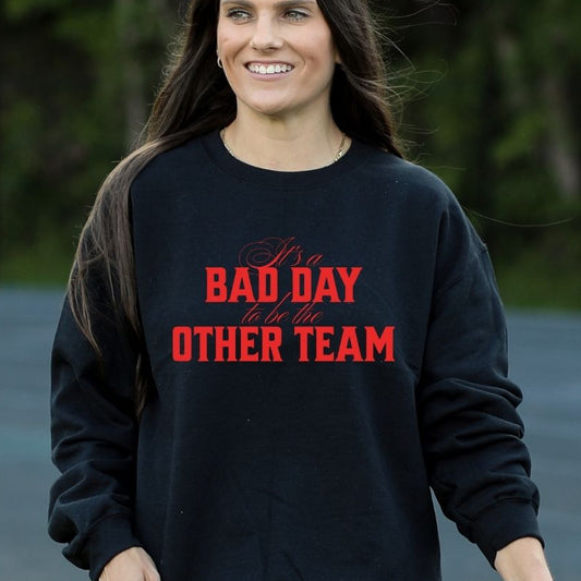 It's a Bad Day to be the Other Team Crewneck