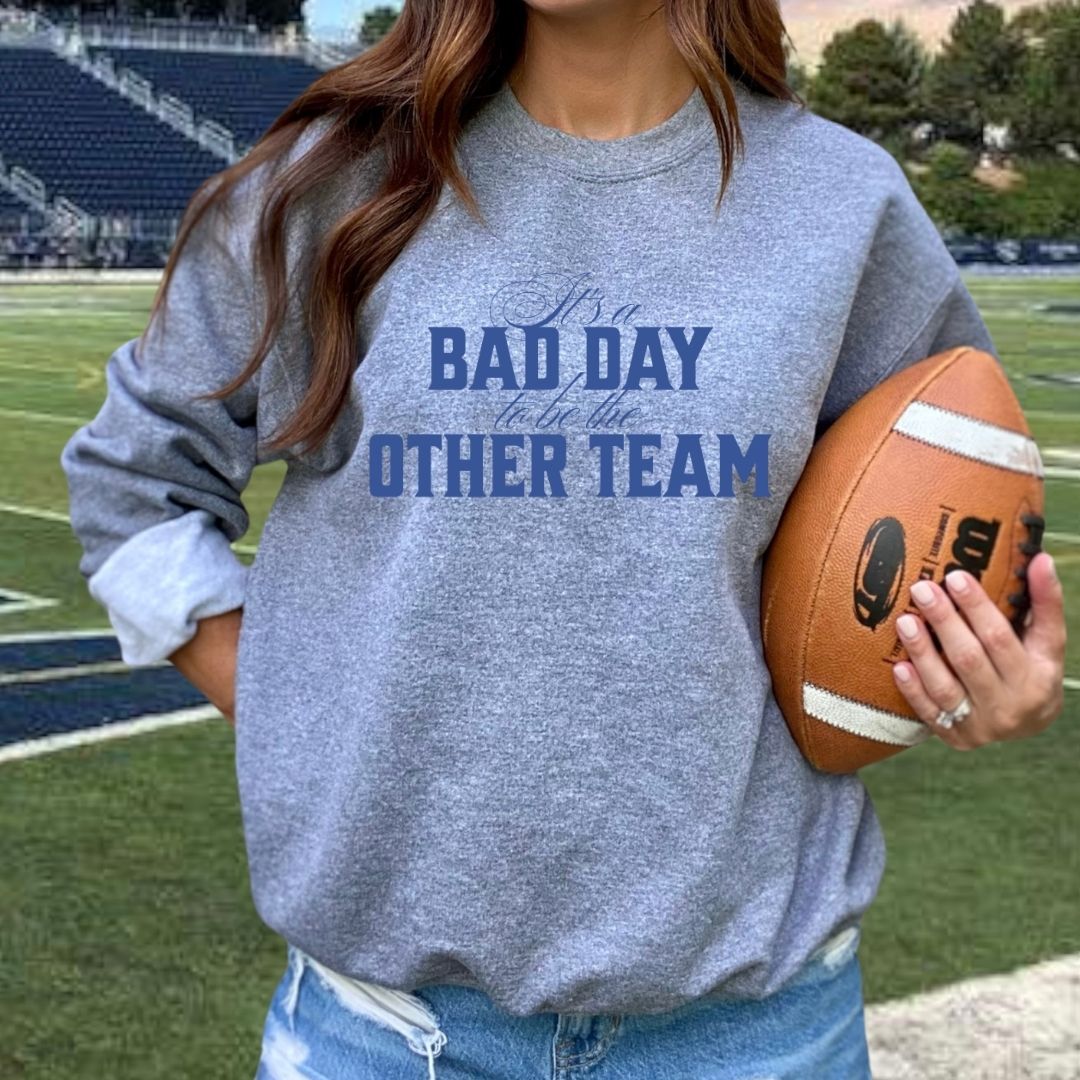 It's a Bad Day to be the Other Team Crewneck
