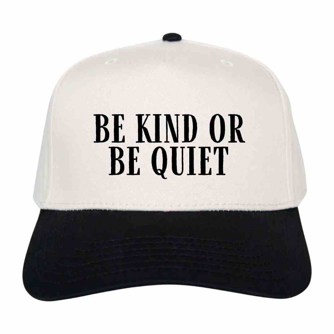 Be Kind or Be Quiet Hat