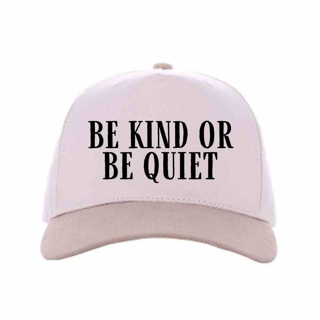 Be Kind or Be Quiet Hat