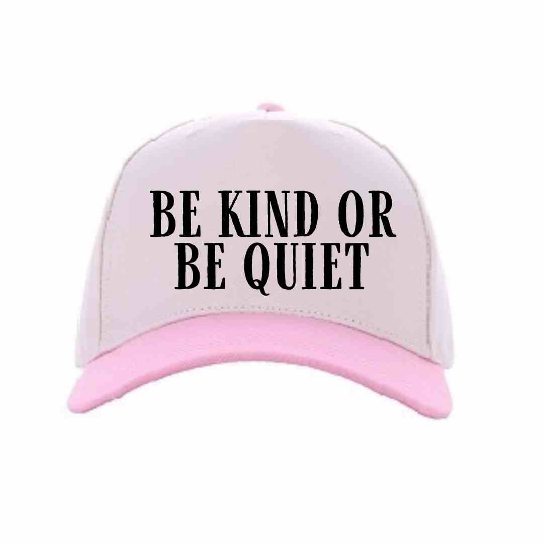 Be Kind or Be Quiet Hat