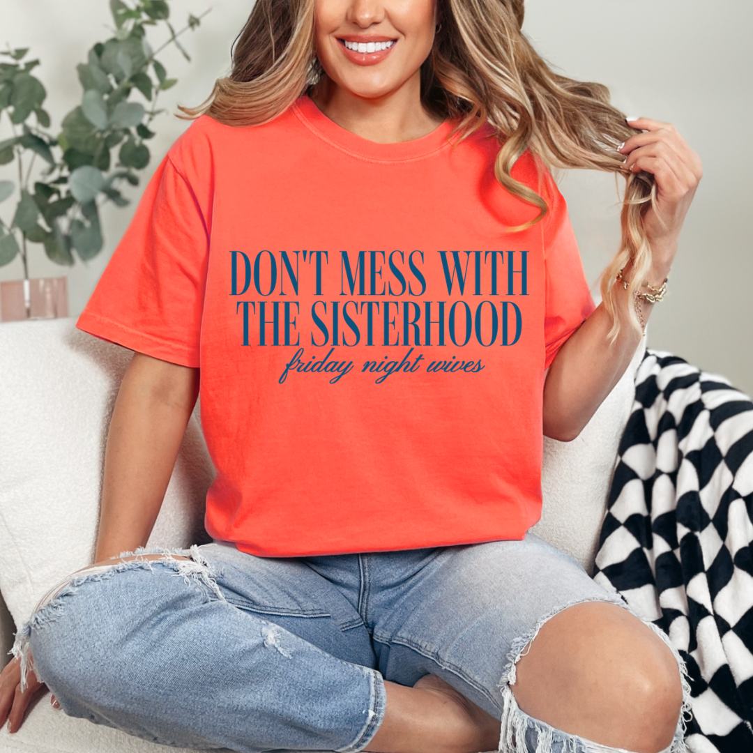 Don’t Mess with the Sisterhood Tee